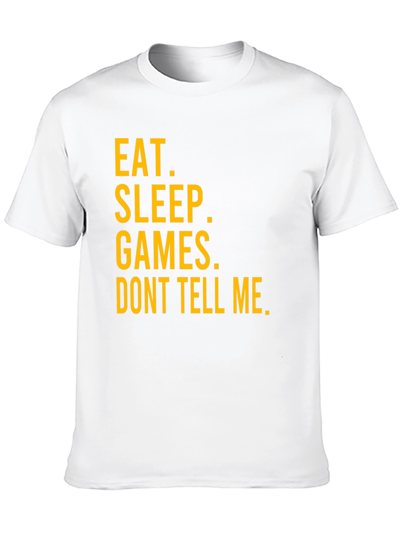 Eat Sleep Games Dont Tell Me Graphic T-Shirt