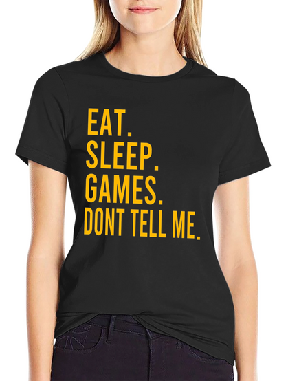 Eat Sleep Games Dont Tell Me Graphic T-Shirt