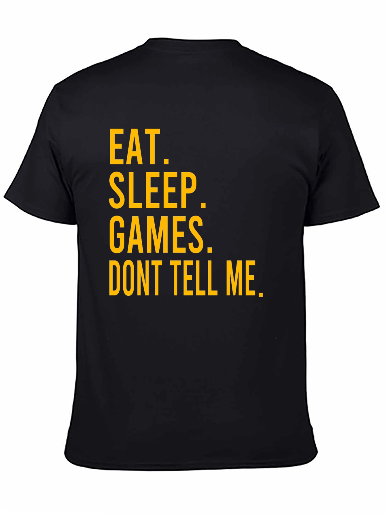 Eat Sleep Games Dont Tell Me Graphic T-Shirt