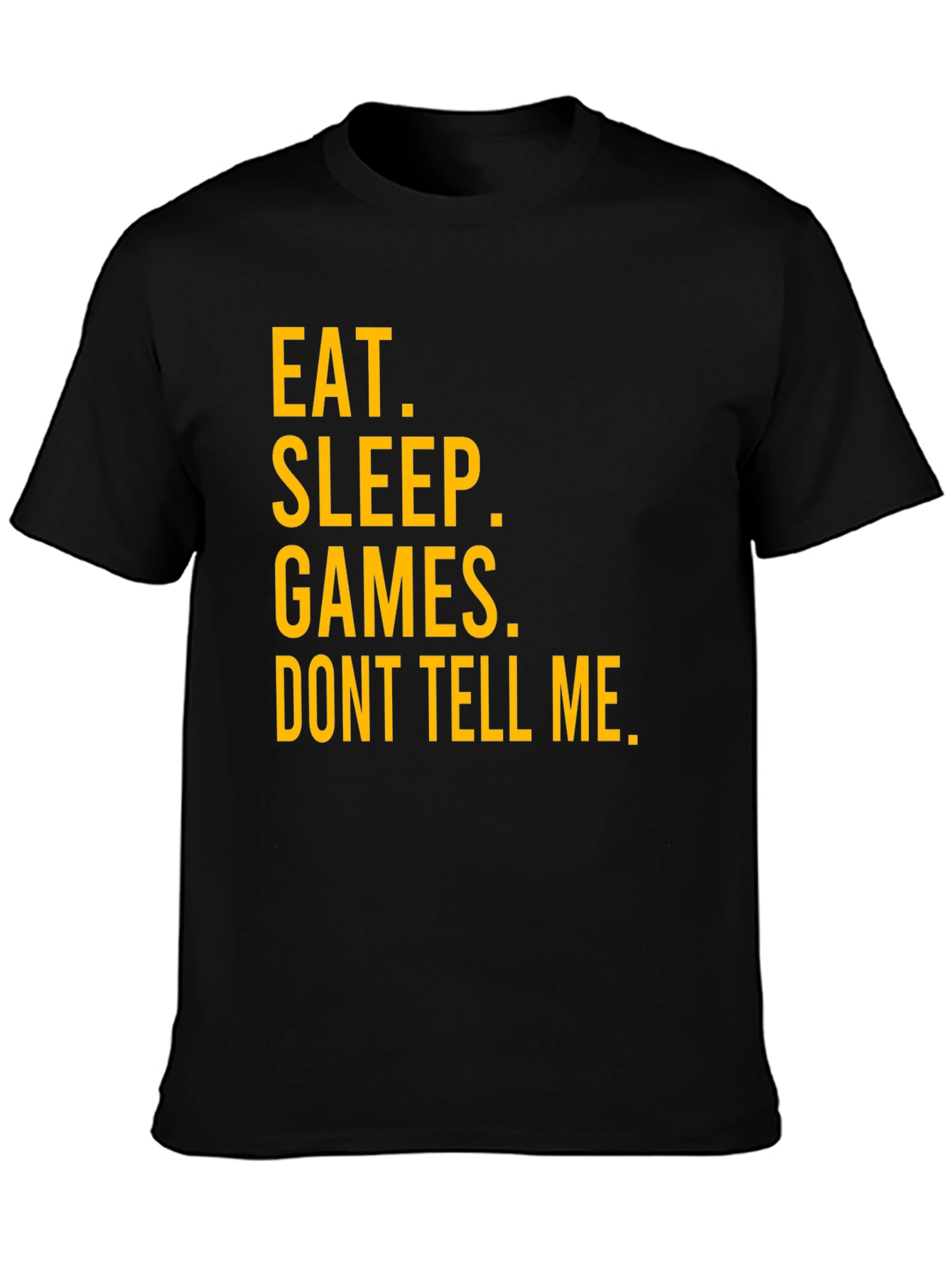 Eat Sleep Games Dont Tell Me Graphic T-Shirt