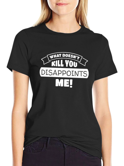 Funny What Doesnt Kill You Disappoints Me Graphic Tee