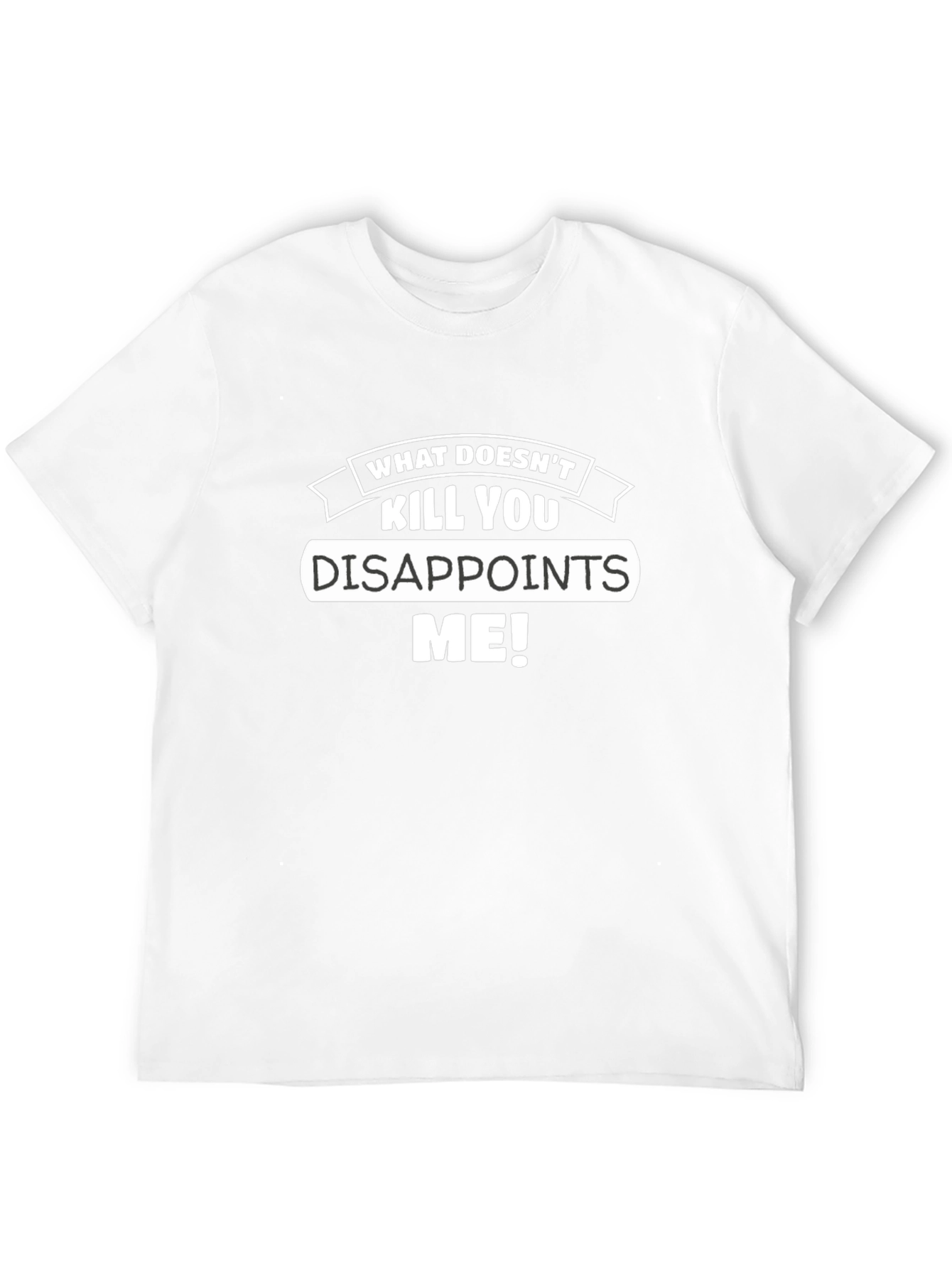 Funny What Doesnt Kill You Disappoints Me Graphic Tee