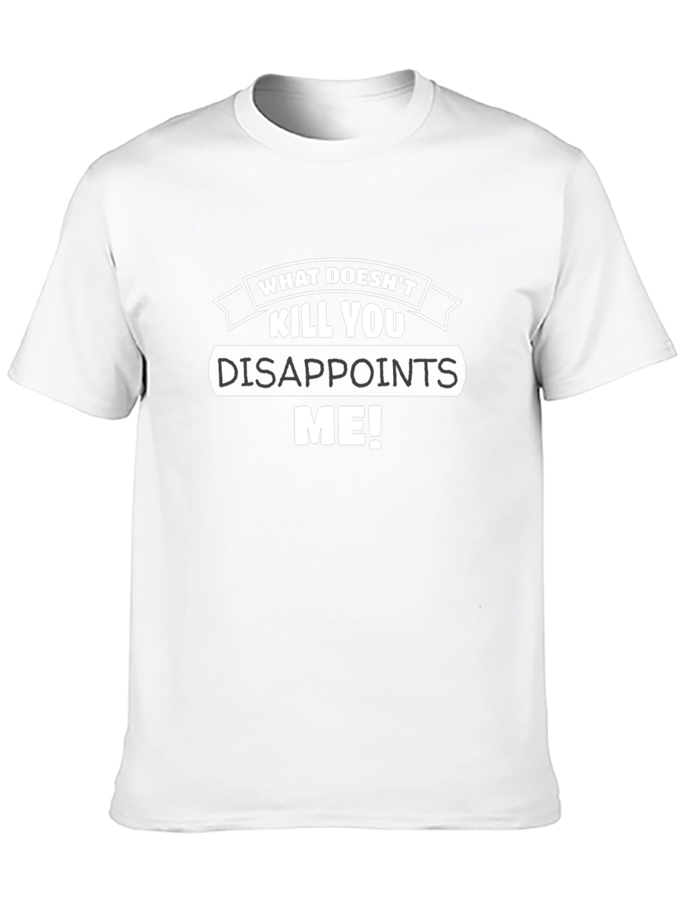 Funny What Doesnt Kill You Disappoints Me Graphic Tee