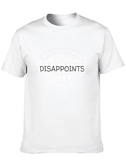 Funny What Doesnt Kill You Disappoints Me Graphic Tee
