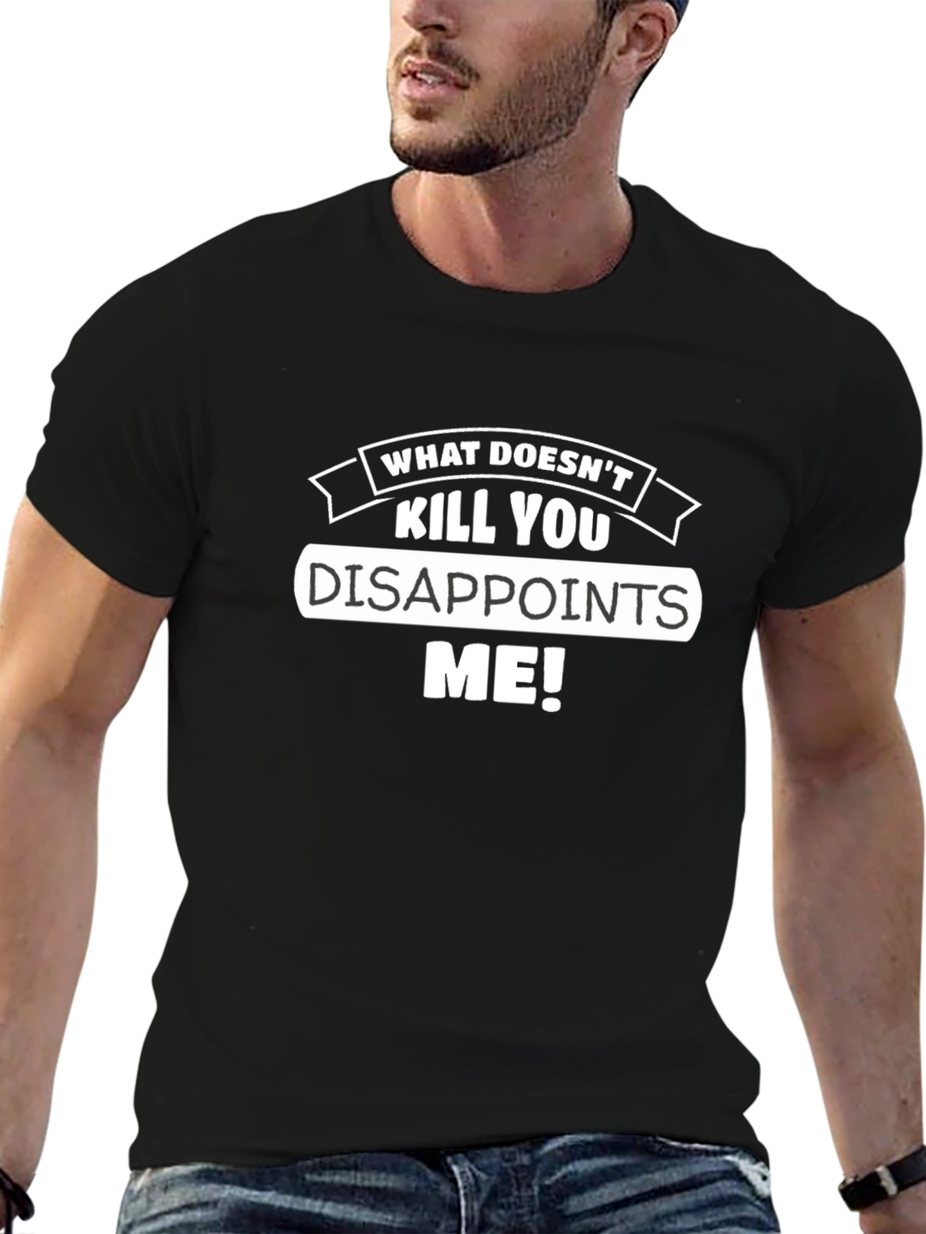 Funny What Doesnt Kill You Disappoints Me Graphic Tee
