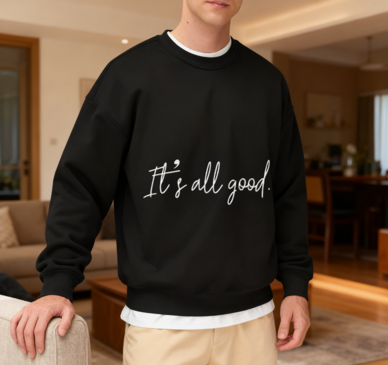 It's all good.' Positive Quote Crewneck