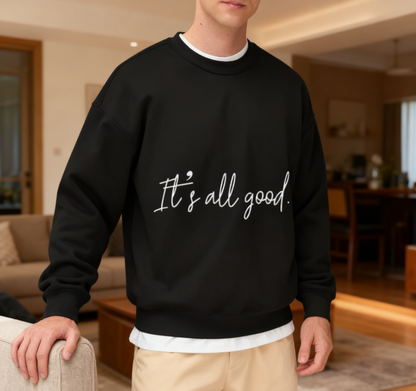 It's all good.' Positive Quote Crewneck
