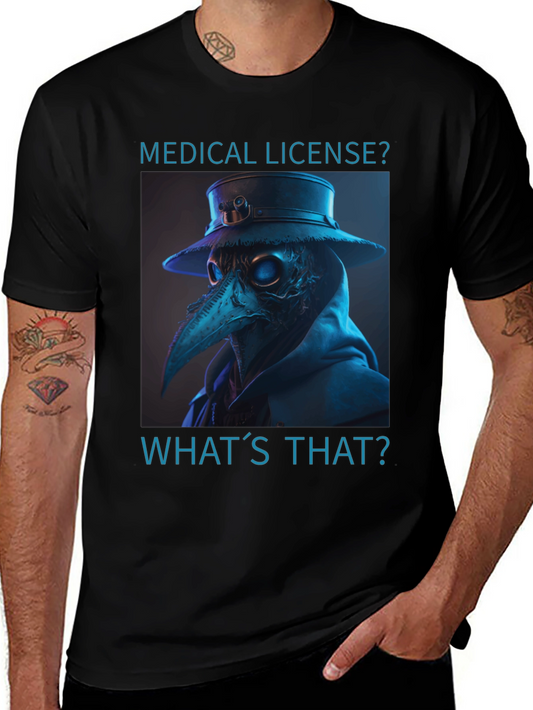 Plague Doctor T-Shirt - Medical License? Whats That?