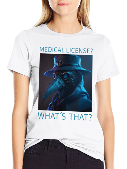 Plague Doctor T-Shirt - Medical License? Whats That?