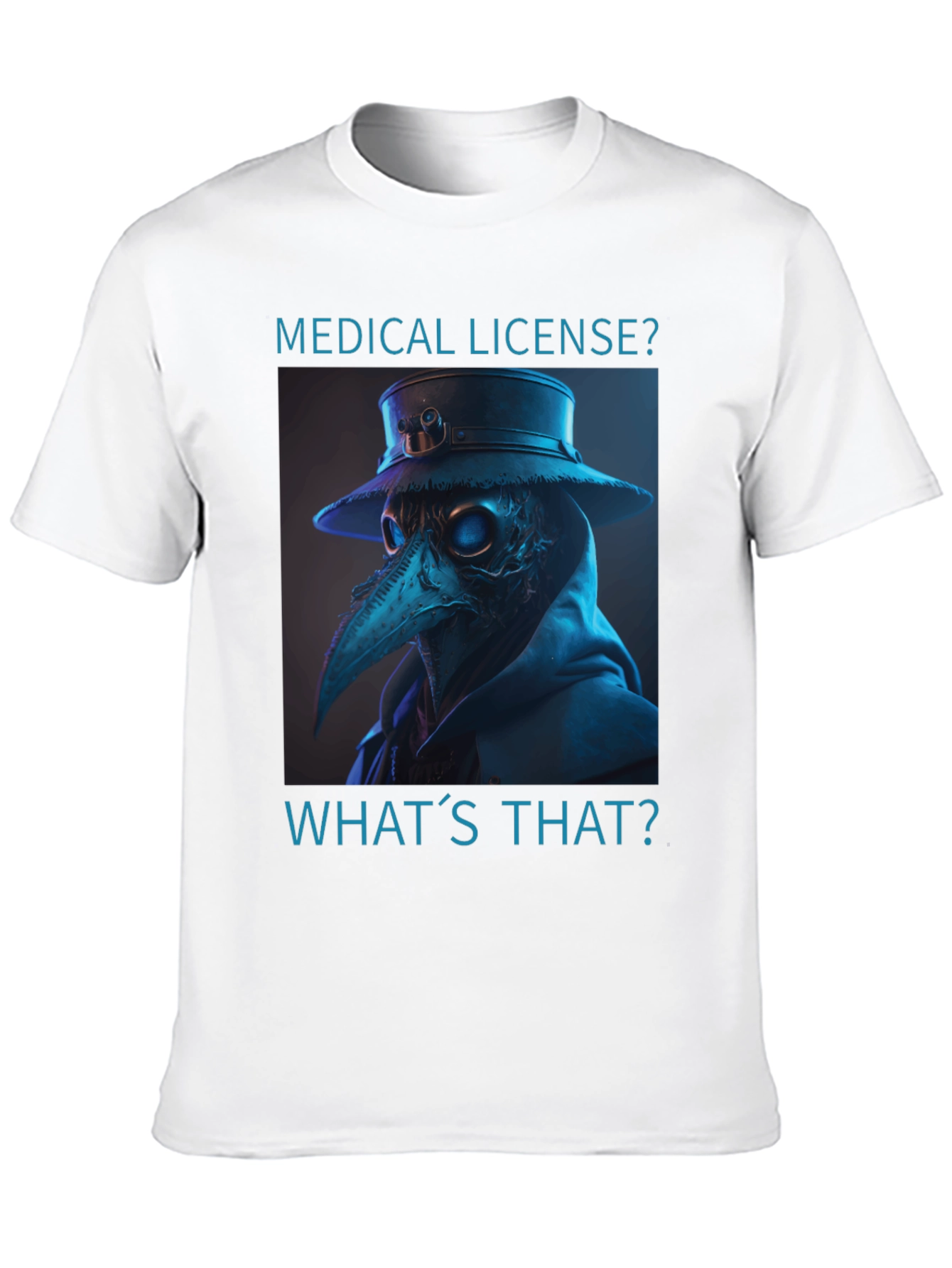 Plague Doctor T-Shirt - Medical License? Whats That?