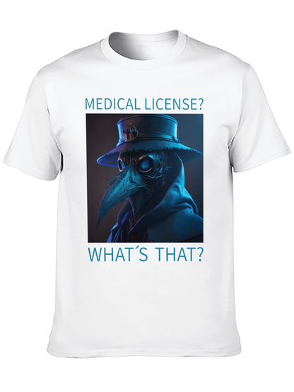 Plague Doctor T-Shirt - Medical License? Whats That?