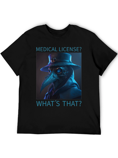 Plague Doctor T-Shirt - Medical License? Whats That?