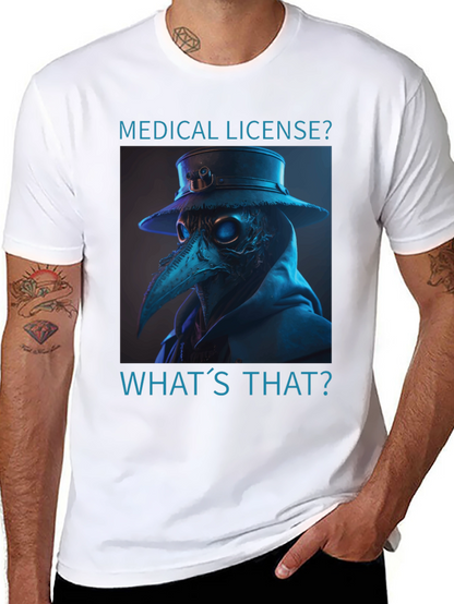 Plague Doctor T-Shirt - Medical License? Whats That?