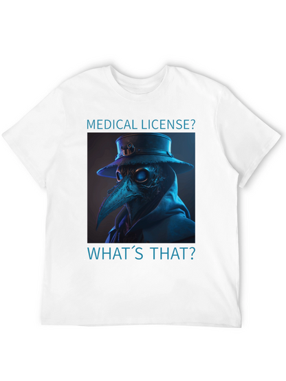 Plague Doctor T-Shirt - Medical License? Whats That?