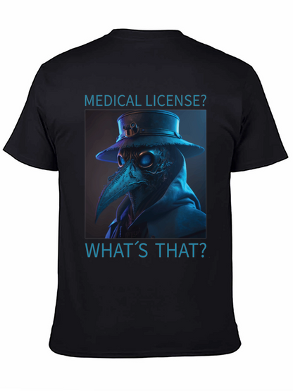 Plague Doctor T-Shirt - Medical License? Whats That?