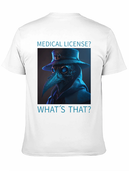Plague Doctor T-Shirt - Medical License? Whats That?