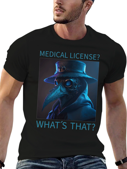 Plague Doctor T-Shirt - Medical License? Whats That?