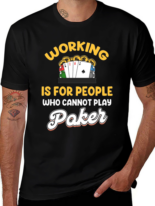 Poker Player T-Shirt: Working is for People Who Cant Play