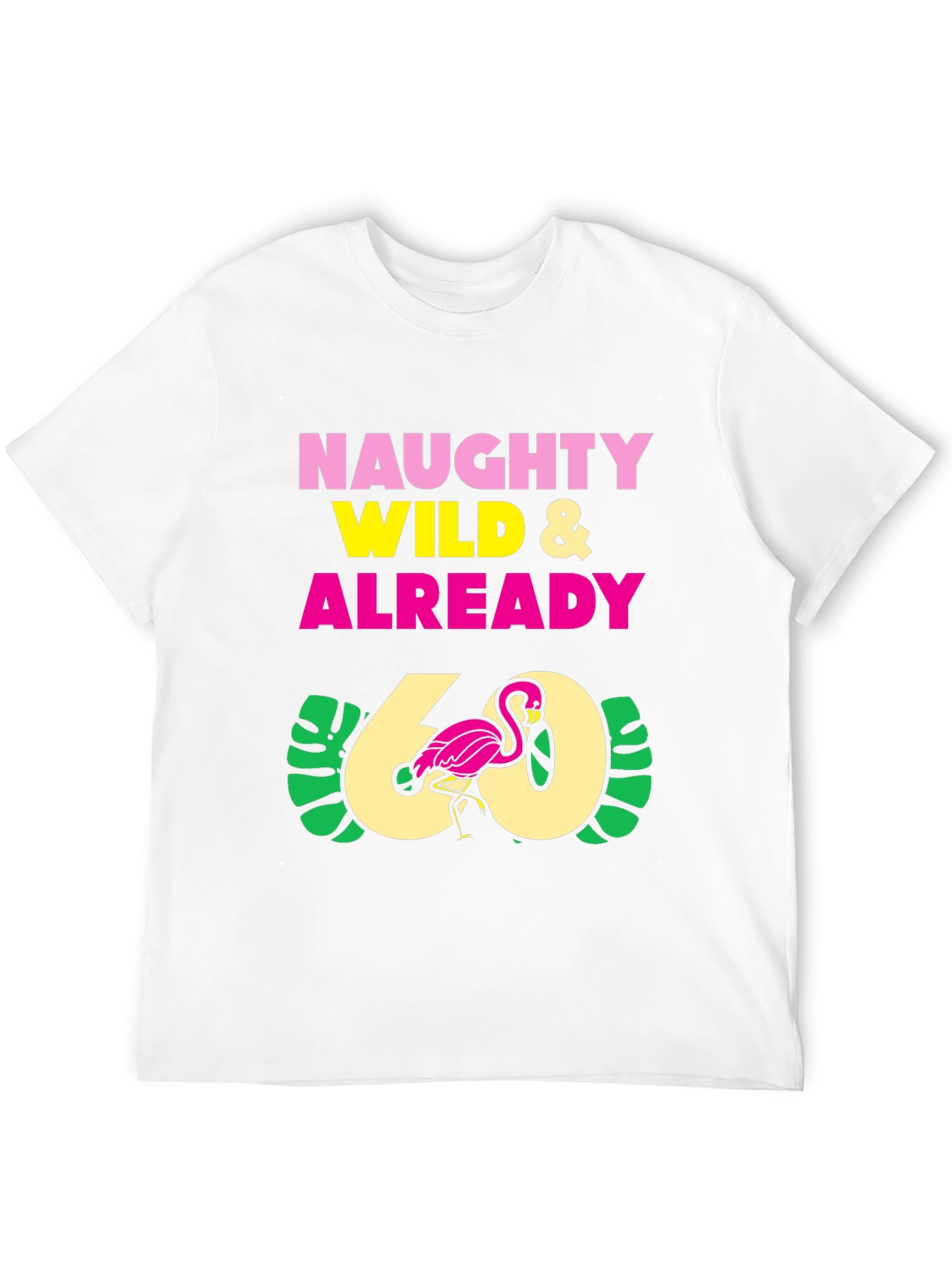 Naughty Wild & Already 60 Flamingo T-Shirt