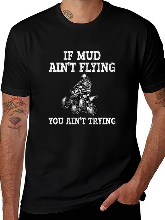 If Mud Aint Flying You Aint Trying T-Shirt