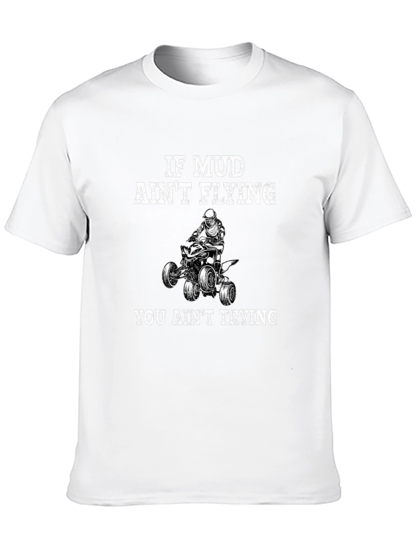 If Mud Aint Flying You Aint Trying T-Shirt