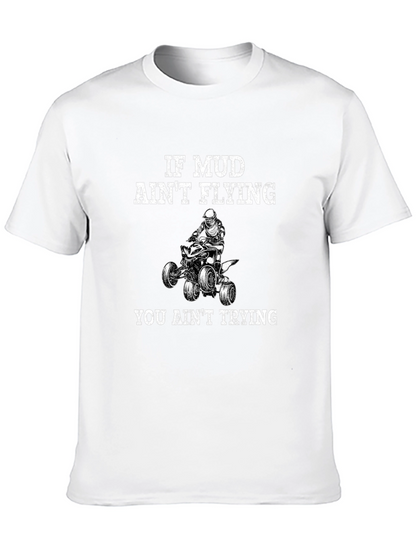 If Mud Aint Flying You Aint Trying T-Shirt