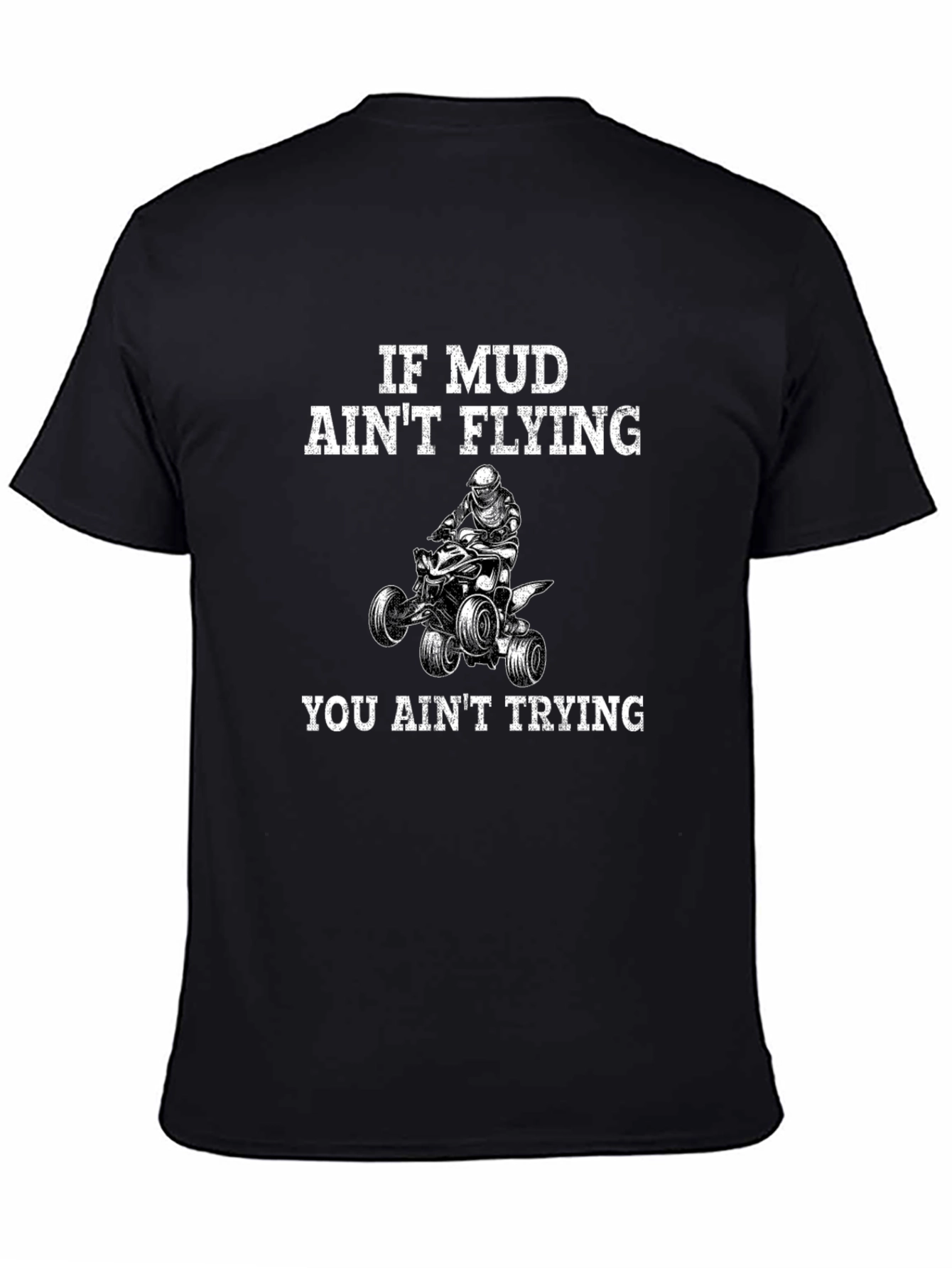 If Mud Aint Flying You Aint Trying T-Shirt