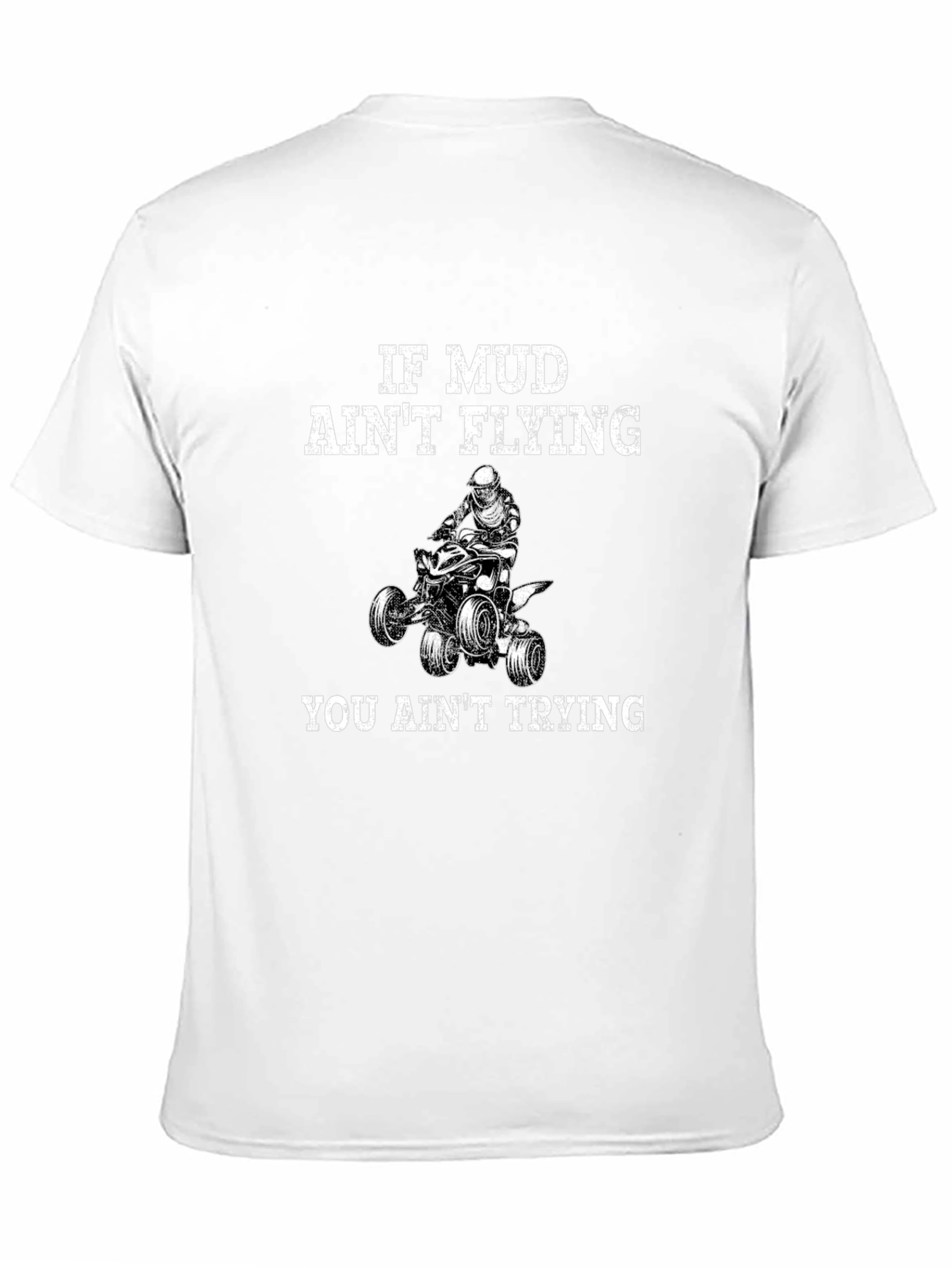 If Mud Aint Flying You Aint Trying T-Shirt