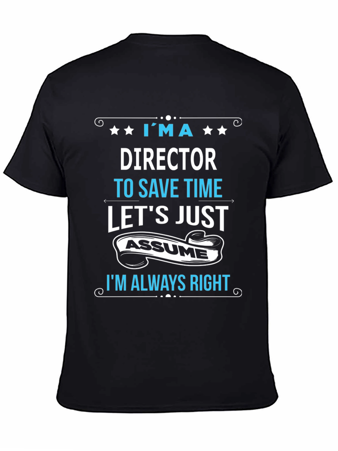 Director Always Right Funny T-Shirt