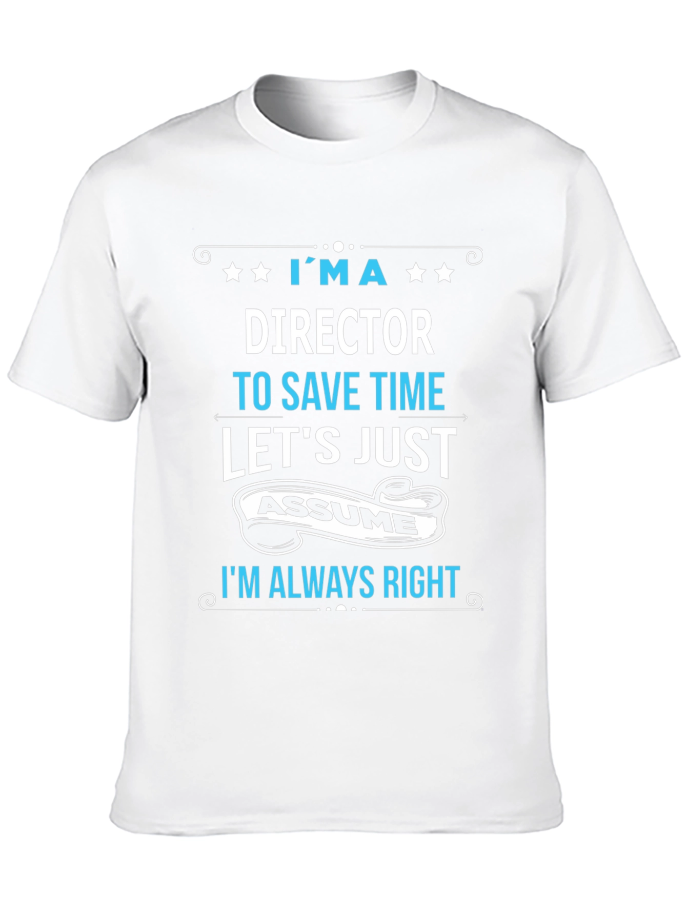 Director Always Right Funny T-Shirt