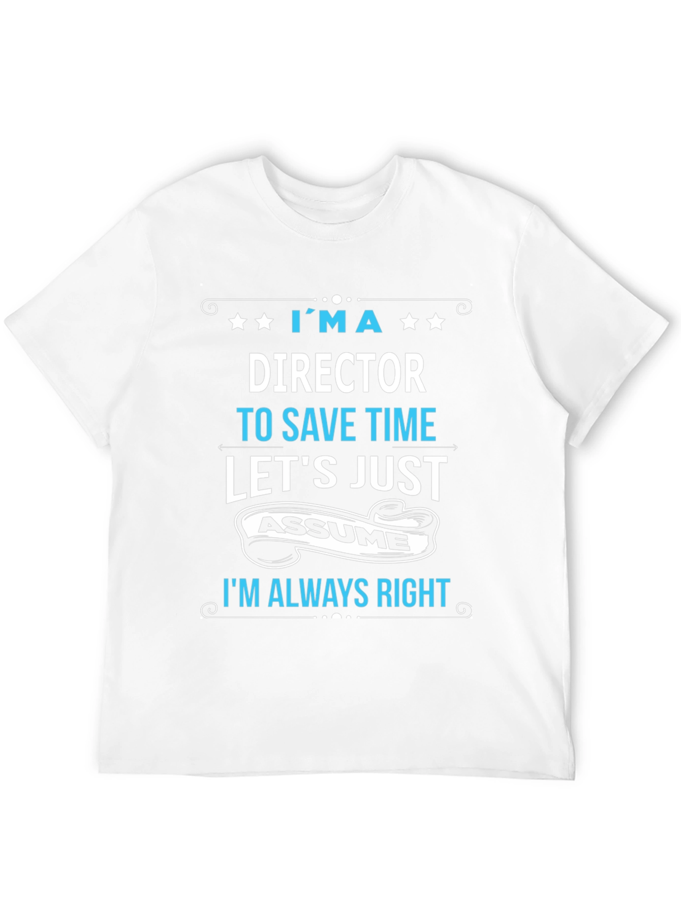 Director Always Right Funny T-Shirt