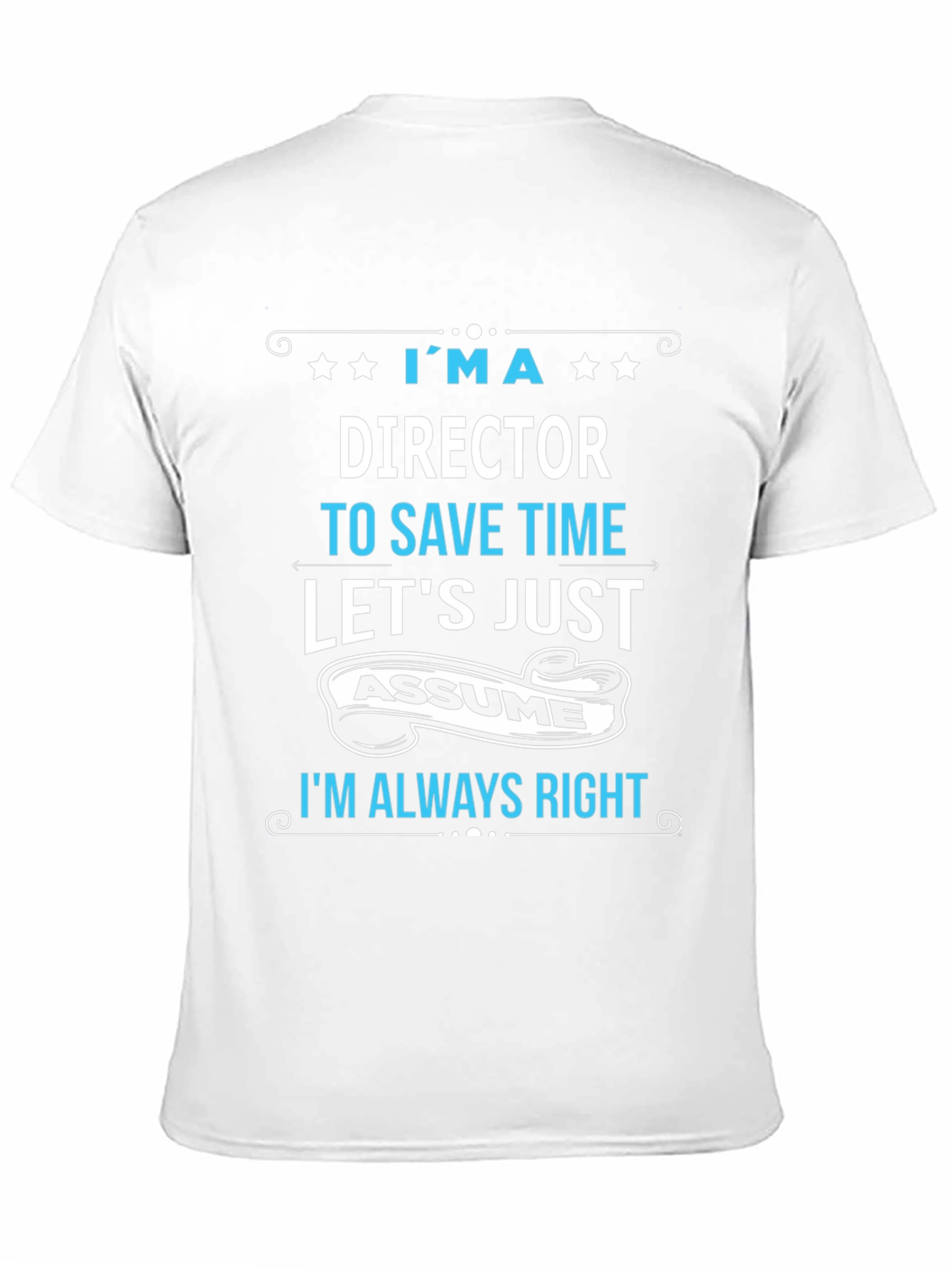 Director Always Right Funny T-Shirt