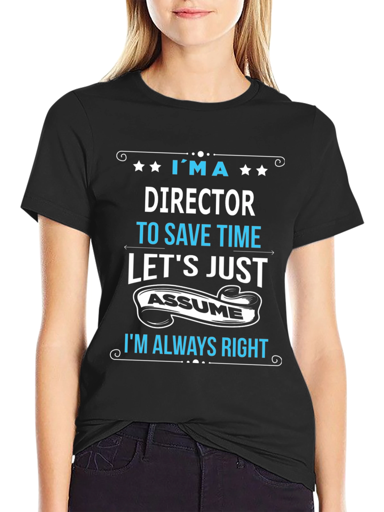 Director Always Right Funny T-Shirt