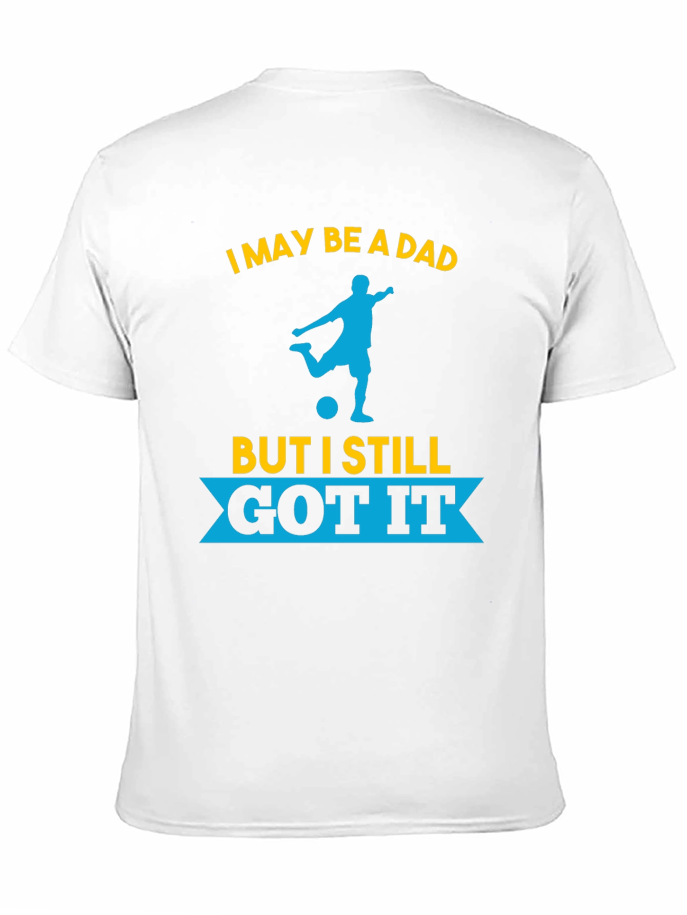 Dad Still Got It Soccer T-Shirt