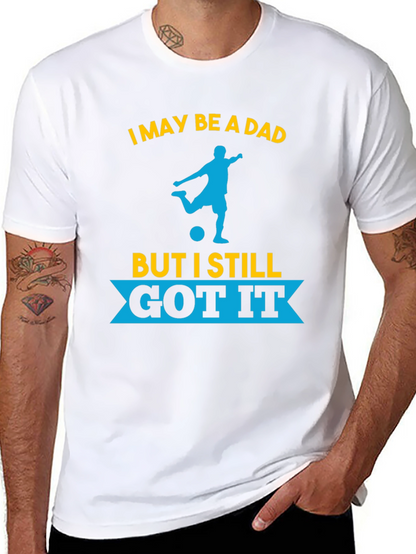 Dad Still Got It Soccer T-Shirt