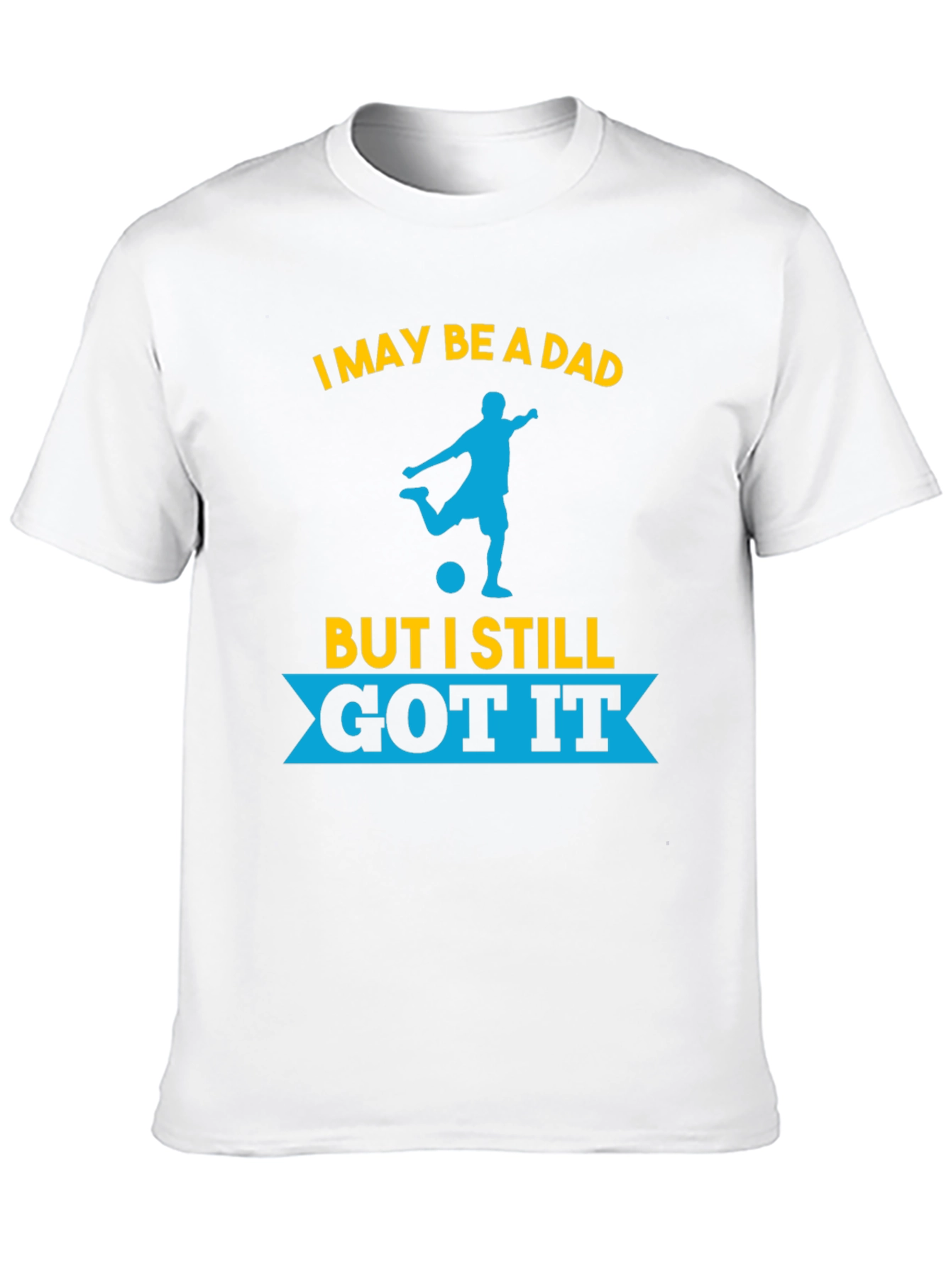 Dad Still Got It Soccer T-Shirt
