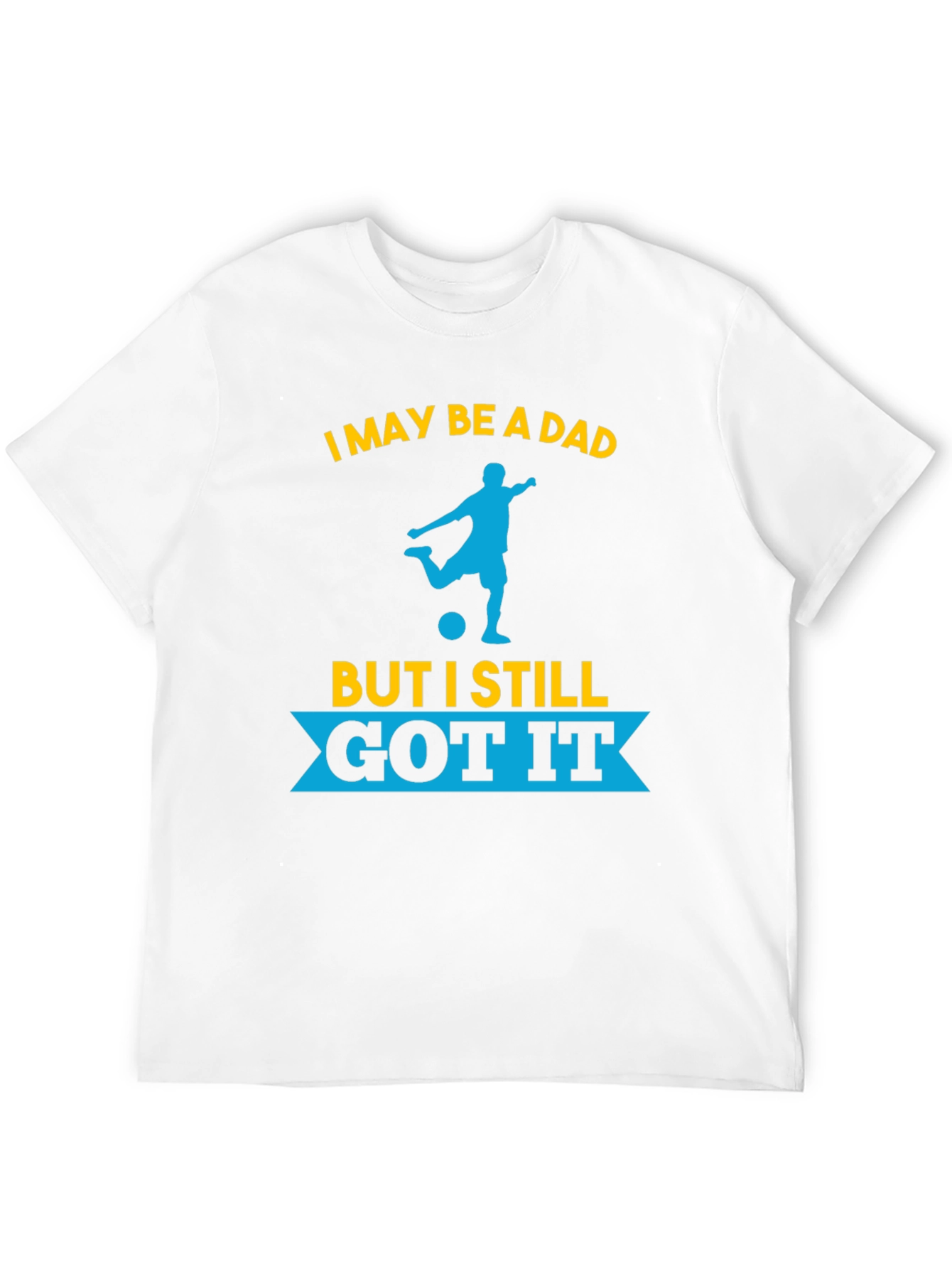 Dad Still Got It Soccer T-Shirt