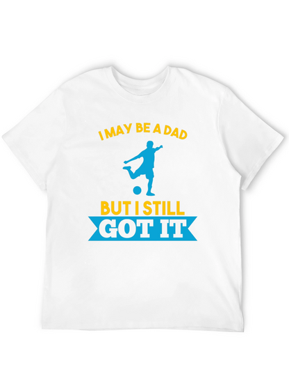 Dad Still Got It Soccer T-Shirt
