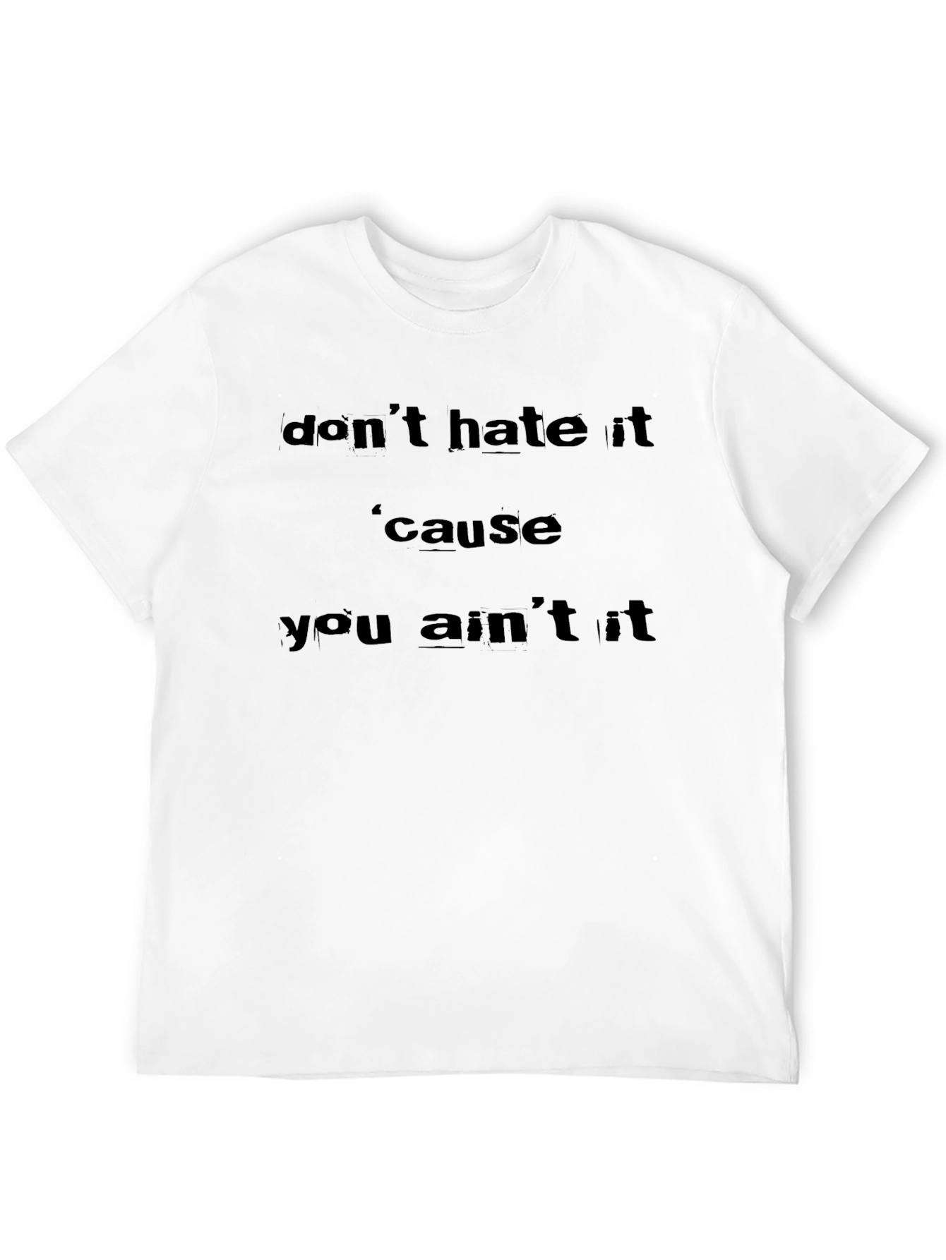 Dont Hate It T-Shirt - Unique Graphic Tee