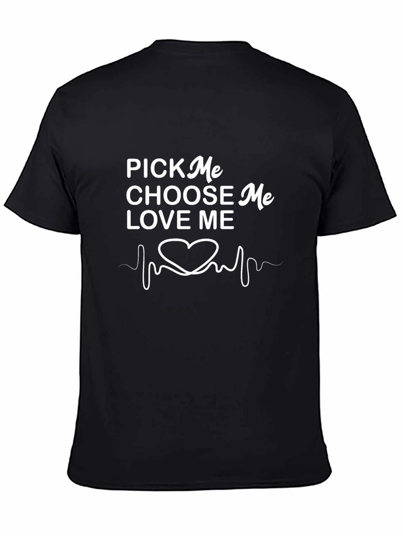 Pick Me Choose Me Love Me T-Shirt