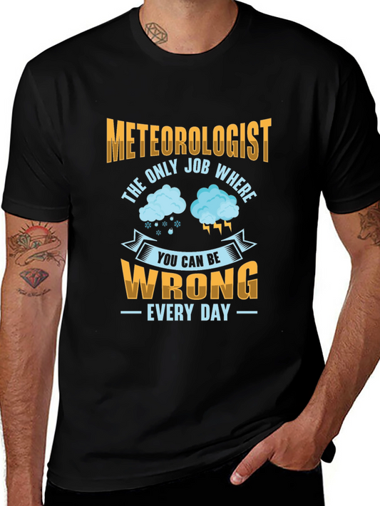 Meteorologist Funny Job T-Shirt - The Only Job Where You Can Be Wrong!