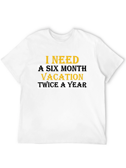 I Need A Six Month Vacation T-Shirt
