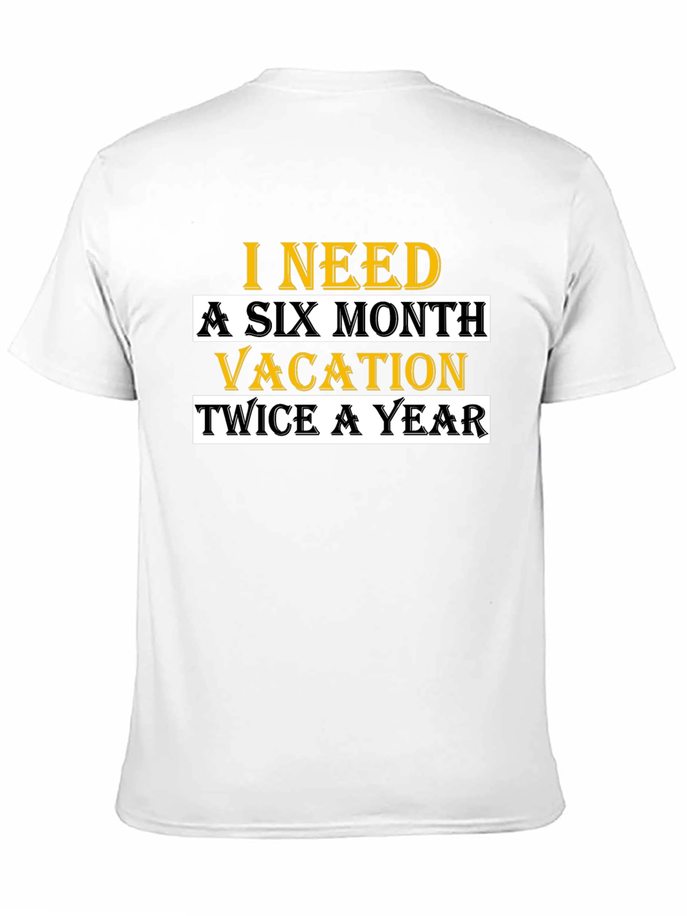 I Need A Six Month Vacation T-Shirt