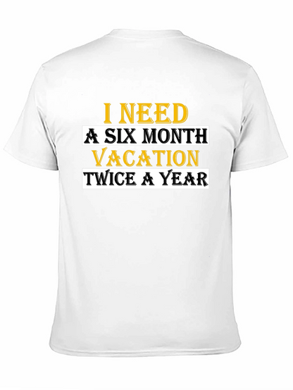 I Need A Six Month Vacation T-Shirt