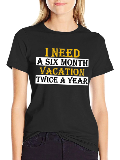 I Need A Six Month Vacation T-Shirt