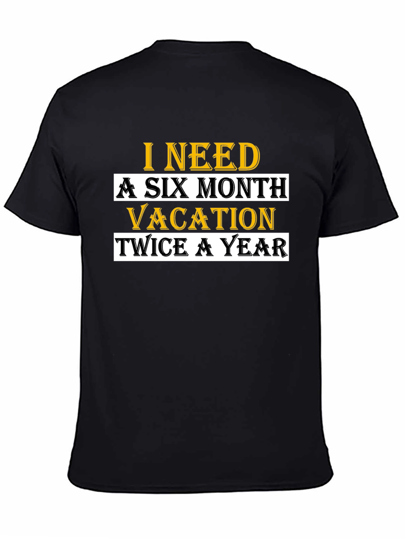 I Need A Six Month Vacation T-Shirt