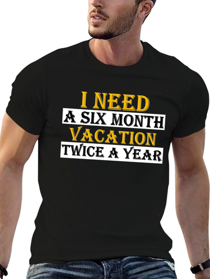 I Need A Six Month Vacation T-Shirt