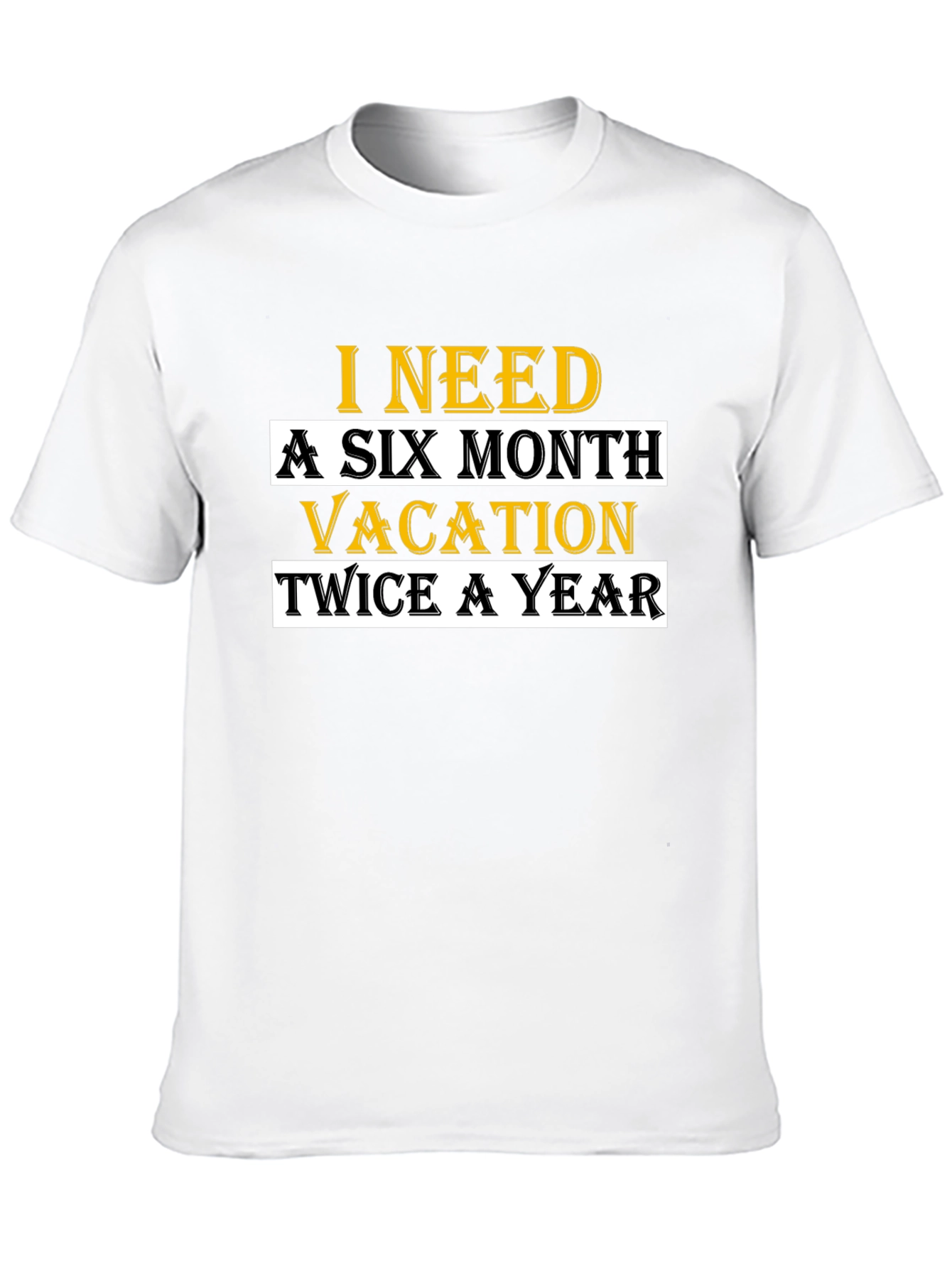 I Need A Six Month Vacation T-Shirt