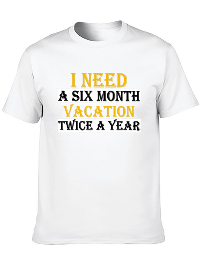 I Need A Six Month Vacation T-Shirt