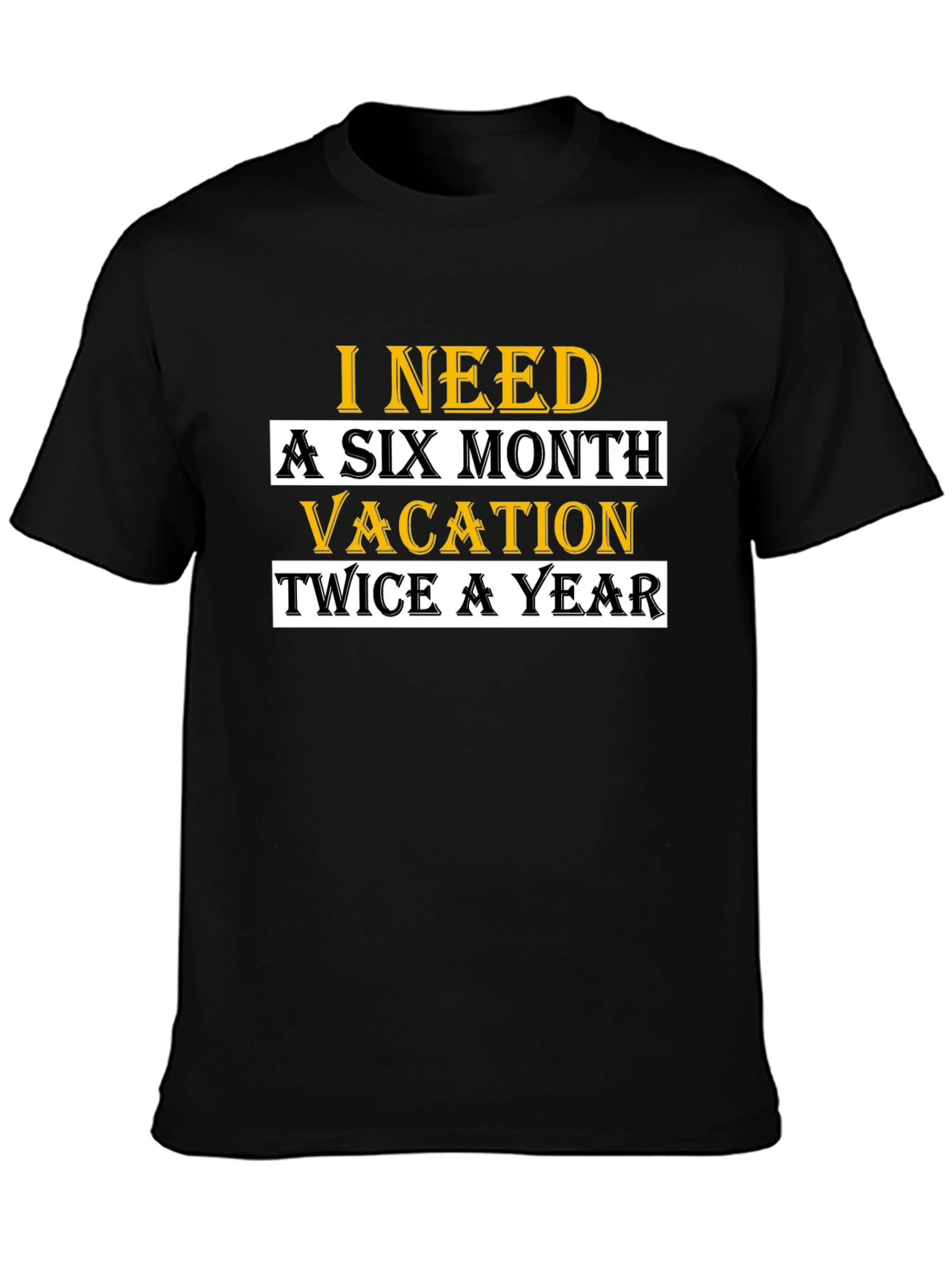 I Need A Six Month Vacation T-Shirt